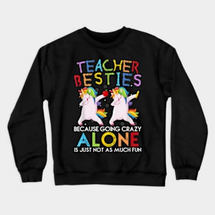 Teacher Besties Because Going Crazy Alone Is Not Fun Crewneck Sweatshirt